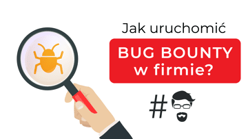 Jak uruchomić program Bug Bounty w swojej firmie?